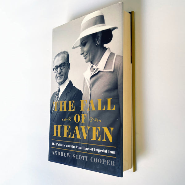 The Fall of Heaven - The Pahlavis & the Final Days of Imperial Iran - by Andrew Scott Cooper