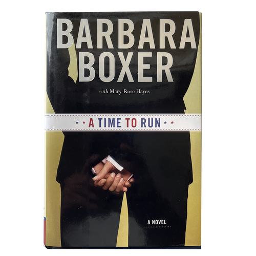 A Time to Run - A Novel by Barbara Boxer- Hardcover