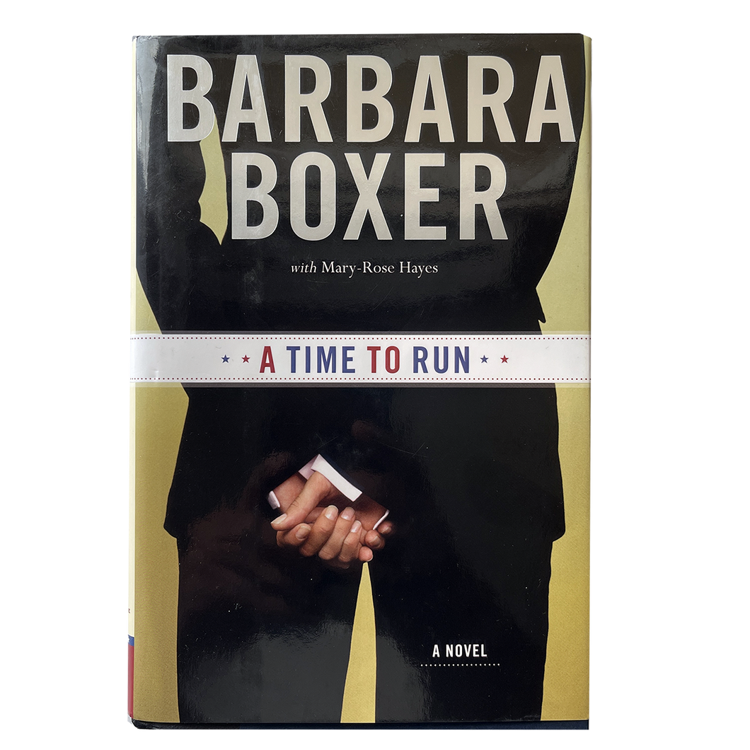 A Time to Run - A Novel by Barbara Boxer- Hardcover